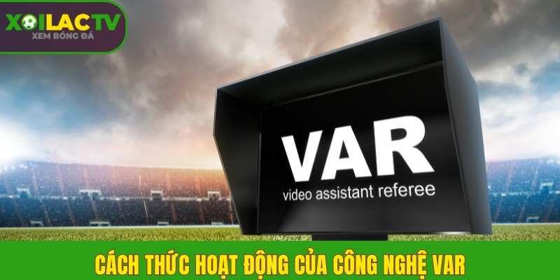 Công nghệ VAR là gì? Cách thức hoạt động theo luật mới nhất 2 Cách thức hoạt động của công nghệ VAR