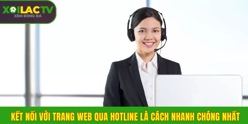 Liên hệ 2 Kết nối với trang web qua hotline là cách nhanh chóng nhất
