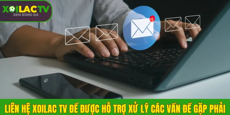 Liên hệ 1 Liên hệ Xoilac TV để được hỗ trợ xử lý các vấn đề gặp phải