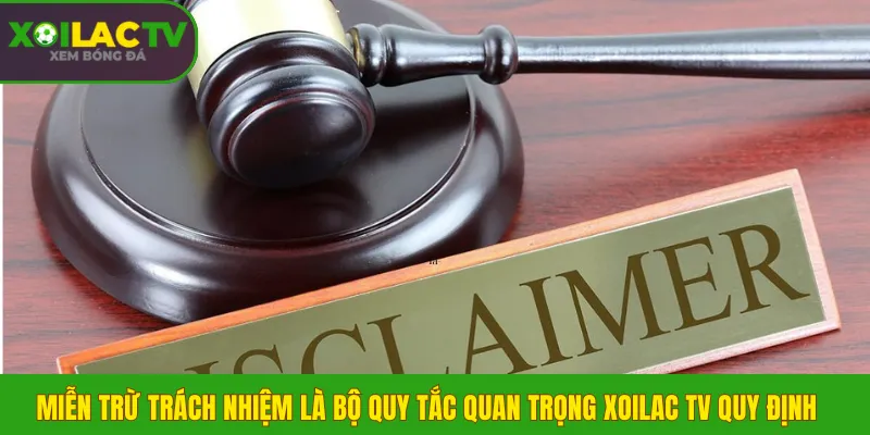 Miễn Trừ Trách Nhiệm 1 Miễn trừ trách nhiệm là bộ quy tắc quan trọng Xoilac TV quy định