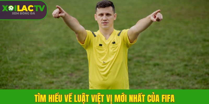 Luật việt vị mới nhất? Giải thích dễ hiểu qua hình ảnh 3D 1 Tìm hiểu về luật việt vị mới nhất của FIFA